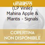 (LP Vinile) Mahina Apple & Mantis - Signals vinile