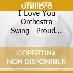 I Love You Orchestra Swing - Proud Story cd