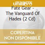 Fate Gear - The Vanguard Of Hades (2 Cd) cd