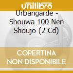 Urbangarde - Shouwa 100 Nen Shoujo (2 Cd) cd