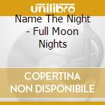 Name The Night - Full Moon Nights cd