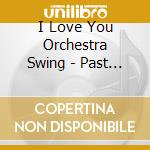 I Love You Orchestra Swing - Past The Moon Feat. Mahina cd