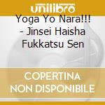 Yoga Yo Nara!!! - Jinsei Haisha Fukkatsu Sen cd