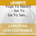 Yoga Yo Nara!!! - Jun Yo Ga Yo San (2 Cd) cd