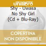 Shy - Uwasa No Shy Girl (Cd + Blu-Ray) cd