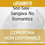 See-Saw - Sarigiwa No Romantics cd