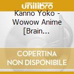 Kanno Yoko - Wowow Anime [Brain Powered] Original Soundtrack 2 cd