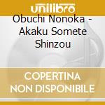 Obuchi Nonoka - Akaku Somete Shinzou cd musicale
