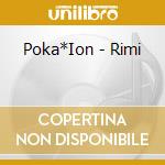 Poka*Ion - Rimi cd
