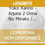 Yoko Kanno - Arjuna 2 Onna No Minato / O.S.T. cd