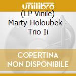 (LP Vinile) Marty Holoubek - Trio Ii vinile