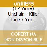 (LP Vinile) Unchain - Killer Tune / You (7') vinile