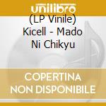 (LP Vinile) Kicell - Mado Ni Chikyu vinile