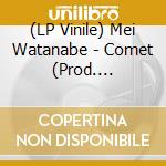 (LP Vinile) Mei Watanabe - Comet (Prod. Shinichi Osawa) vinile