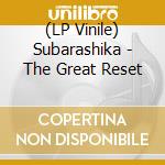 (LP Vinile) Subarashika - The Great Reset vinile