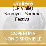 (LP Vinile) Sanmyu - Summer Festival vinile