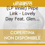 (LP Vinile) Pepe Link - Lovely Day Feat. Glen Anthony Henry / Vem Menina Feat. Marta Santamaria (Pepe Li vinile