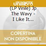 (LP Vinile) Jp The Wavy - I Like It (Feat. Yo-Sea, Lex & Io) vinile