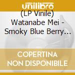 (LP Vinile) Watanabe Mei - Smoky Blue Berry Jam vinile