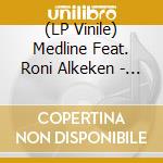 (LP Vinile) Medline Feat. Roni Alkeken - Wind Parade (45 Edit) / People Make The World Go vinile
