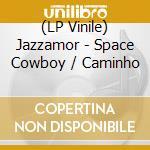 (LP Vinile) Jazzamor - Space Cowboy / Caminho vinile