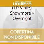 (LP Vinile) Showmore - Overnight vinile