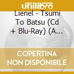 Lienel - Tsumi To Batsu (Cd + Blu-Ray) (A Version) cd