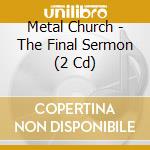 Metal Church - The Final Sermon (2 Cd) cd