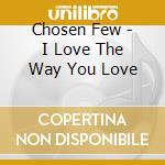 Chosen Few - I Love The Way You Love cd