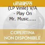 (LP Vinile) V/A - Play On Mr. Music.. -Ltd- vinile