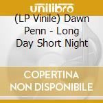 (LP Vinile) Dawn Penn - Long Day Short Night vinile