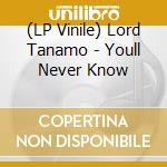 (LP Vinile) Lord Tanamo - Youll Never Know vinile