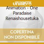 Animation - One Paradaise Renaishousetuka cd