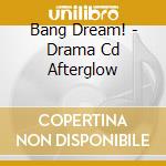 Bang Dream! - Drama Cd Afterglow cd