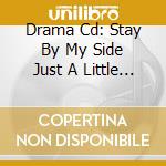 Drama Cd: Stay By My Side Just A Little Longer / Various cd