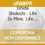 Ishida Shokichi - Life Is Mine. Life Is Fine -New Edition- cd