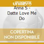 Anna S - Datte Love Me Do cd