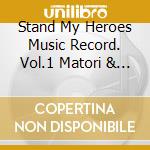 Stand My Heroes Music Record. Vol.1 Matori & Tsuzuki Brothers / O.S.T. cd