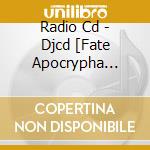 Radio Cd - Djcd [Fate Apocrypha Radio ] cd