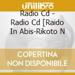 Radio Cd - Radio Cd [Raido In Abis-Rikoto N cd