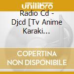 Radio Cd - Djcd [Tv Anime Karaki Zyouzuno T cd