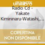 Radio Cd - Yakate Kimininaru-Watashi, Kono cd