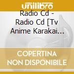 Radio Cd - Radio Cd [Tv Anime Karakai Zyozu cd