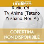 Radio Cd - Tv Anime [Tateno Yushano Mori Ag cd