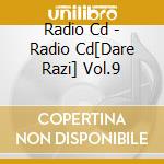 Radio Cd - Radio Cd[Dare Razi] Vol.9 cd