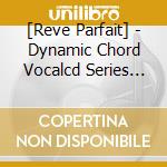[Reve Parfait] - Dynamic Chord Vocalcd Series 2Nd [Reve Parfait] cd
