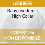 Babykingdom - High Collar cd musicale di Babykingdom