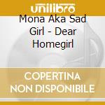 Mona Aka Sad Girl - Dear Homegirl cd
