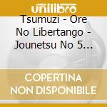 Tsumuzi - Ore No Libertango - Jounetsu No 5 Tairiku cd