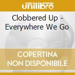 Clobbered Up - Everywhere We Go cd
